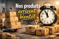 NOS PRODUITS ARRIVENT BIENTOT